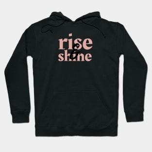 Rise and shine Hoodie